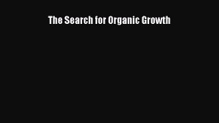 Read Book The Search for Organic Growth ebook textbooks