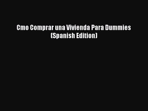 [PDF] Cmo Comprar una Vivienda Para Dummies (Spanish Edition) Read Full Ebook