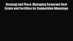 [PDF] Strategy and Place: Managing Corporate Real Estate and Facilities for Competitive Advantage