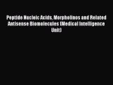 Read Book Peptide Nucleic Acids Morpholinos and Related Antisense Biomolecules (Medical Intelligence