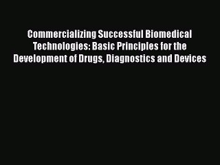 Read Commercializing Successful Biomedical Technologies: Basic Principles for the Development