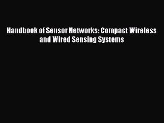 Download Handbook of Sensor Networks: Compact Wireless and Wired Sensing Systems Ebook Online