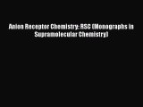 Read Anion Receptor Chemistry: RSC (Monographs in Supramolecular Chemistry) Ebook Free