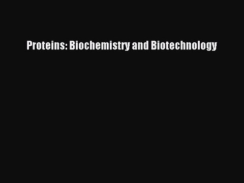 Read Proteins: Biochemistry and Biotechnology Ebook Free