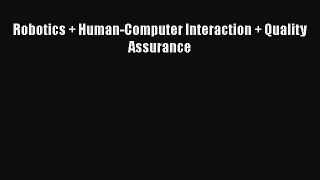 Download Robotics + Human-Computer Interaction + Quality Assurance  EBook