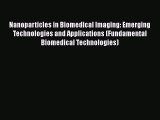 Read Nanoparticles in Biomedical Imaging: Emerging Technologies and Applications (Fundamental