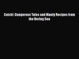 Read Books Catch!: Dangerous Tales and Manly Recipes from the Bering Sea E-Book Free