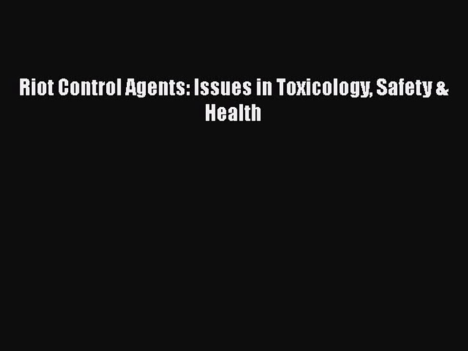 Read Riot Control Agents: Issues in Toxicology Safety & Health Ebook Online