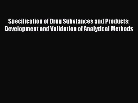 Read Specification of Drug Substances and Products: Development and Validation of Analytical