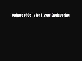 Read Culture of Cells for Tissue Engineering PDF Online