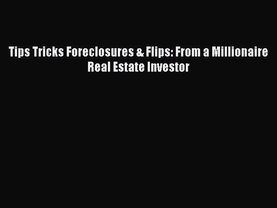 [PDF] Tips Tricks Foreclosures & Flips: From a Millionaire Real Estate Investor Download Online