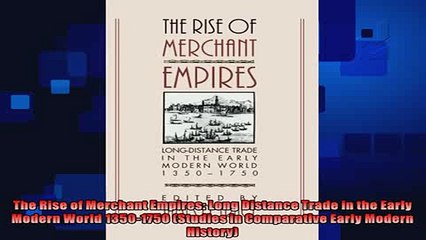 complete  The Rise of Merchant Empires Long Distance Trade in the Early Modern World 13501750