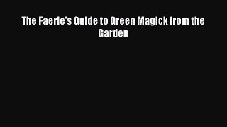 Read Books The Faerie's Guide to Green Magick from the Garden E-Book Free