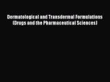 Download Dermatological and Transdermal Formulations (Drugs and the Pharmaceutical Sciences)