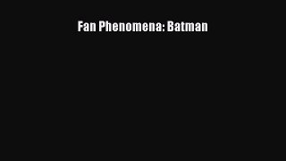 [Online PDF] Fan Phenomena: Batman  Full EBook