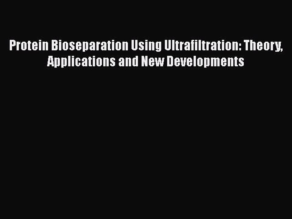 Read Protein Bioseparation Using Ultrafiltration: Theory Applications and New Developments