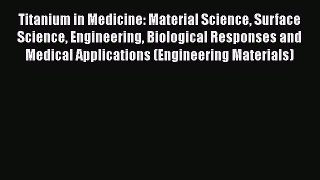 Read Titanium in Medicine: Material Science Surface Science Engineering Biological Responses