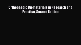 Read Orthopaedic Biomaterials in Research and Practice Second Edition Ebook Free