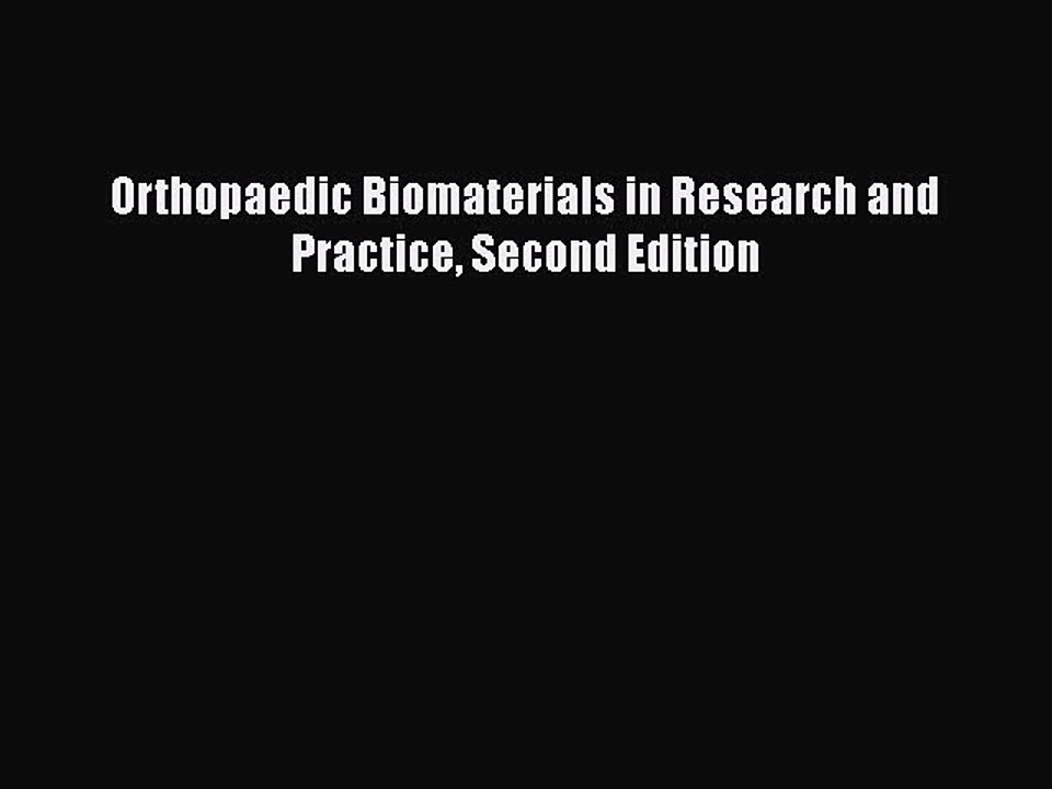Read Orthopaedic Biomaterials in Research and Practice Second Edition Ebook Free