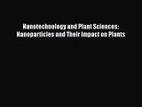 Read Nanotechnology and Plant Sciences: Nanoparticles and Their Impact on Plants PDF Free