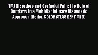 Read Book TMJ Disorders and Orofacial Pain: The Role of Dentistry in a Multidisciplinary Diagnostic
