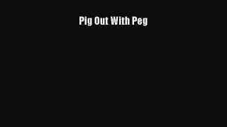 Read Books Pig Out With Peg E-Book Free