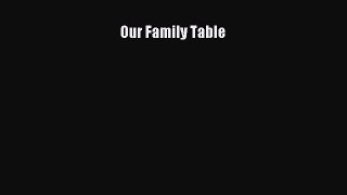 Read Books Our Family Table ebook textbooks
