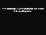[PDF] Foreclosure Myths: 77 Secrets to Making Money on Distressed Properties Download Online
