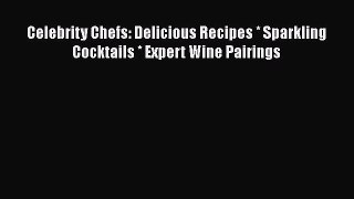 Read Books Celebrity Chefs: Delicious Recipes * Sparkling Cocktails * Expert Wine Pairings