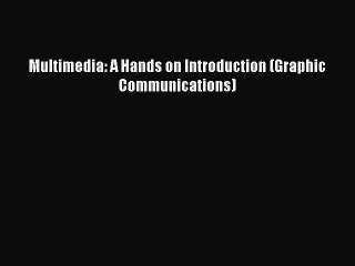 [PDF] Multimedia: A Hands on Introduction (Graphic Communications) [Download] Online