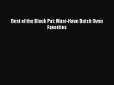Read Books Best of the Black Pot: Must-Have Dutch Oven Favorites ebook textbooks