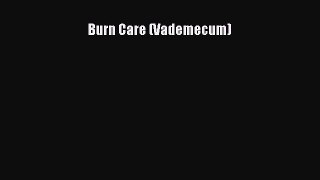 Read Book Burn Care (Vademecum) E-Book Free