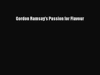 Read Books Gordon Ramsay's Passion for Flavour Ebook PDF