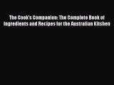Read Books The Cook's Companion: The Complete Book of Ingredients and Recipes for the Australian