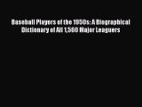 Read Baseball Players of the 1950s: A Biographical Dictionary of All 1560 Major Leaguers Ebook