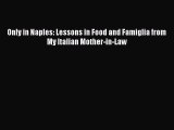 Download Books Only in Naples: Lessons in Food and Famiglia from My Italian Mother-in-Law E-Book