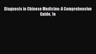 Read Diagnosis in Chinese Medicine: A Comprehensive Guide 1e Ebook Free