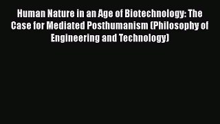 Read Book Human Nature in an Age of Biotechnology: The Case for Mediated Posthumanism (Philosophy