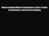 Read Book Understanding Medical Information: A User's Guide to Informatics and Decision-Making