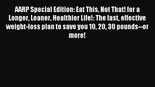 Read AARP Special Edition: Eat This Not That! for a Longer Leaner Healthier Life!: The fast