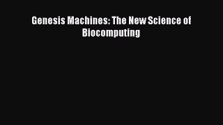Read Book Genesis Machines: The New Science of Biocomputing ebook textbooks