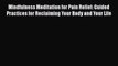 Read Mindfulness Meditation for Pain Relief: Guided Practices for Reclaiming Your Body and