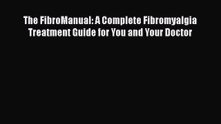 Read The FibroManual: A Complete Fibromyalgia Treatment Guide for You and Your Doctor Ebook