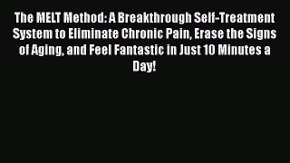 Read The MELT Method: A Breakthrough Self-Treatment System to Eliminate Chronic Pain Erase