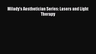 Read Milady's Aesthetician Series: Lasers and Light Therapy Ebook Free