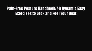 Download Pain-Free Posture Handbook: 40 Dynamic Easy Exercises to Look and Feel Your Best PDF