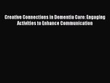 Read Creative Connections in Dementia Care: Engaging Activities to Enhance Communication Ebook