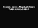 Read Overcoming Insomnia: A Cognitive-Behavioral Therapy Approach Workbook Ebook Free