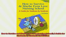 READ book  How to Survive and Maybe Even Love Nursing School A Guide for Students by Students 2nd  FREE BOOOK ONLINE