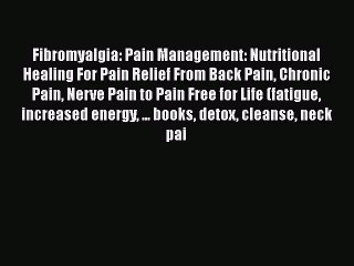 Download Fibromyalgia: Pain Management: Nutritional Healing For Pain Relief From Back Pain